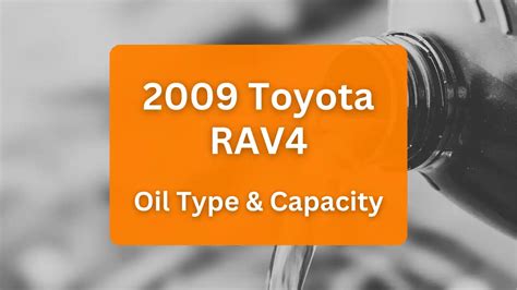 2009 toyota rav4 2.5 oil capacity|2009 Toyota RAV4 Oil Type and Capacity (2.5L L4